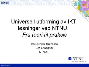 Universell utforming av IKTlsninger ved NTNU Fra teori