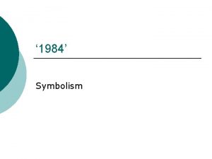 1984 Symbolism What is symbolism Symbolism is when