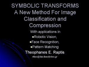 SYMBOLIC TRANSFORMS A New Method For Image Classification