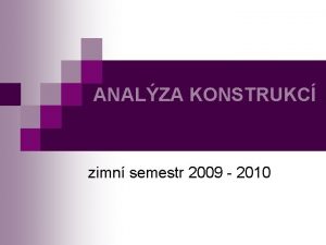 ANALZA KONSTRUKC zimn semestr 2009 2010 ANKC analza