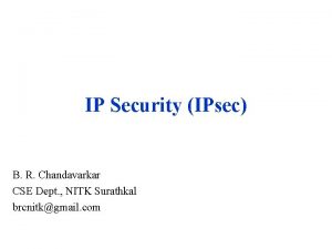 IP Security IPsec B R Chandavarkar CSE Dept