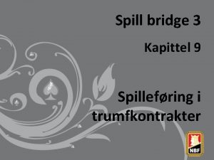 Spill bridge 3 Kapittel 9 Spillefring i trumfkontrakter