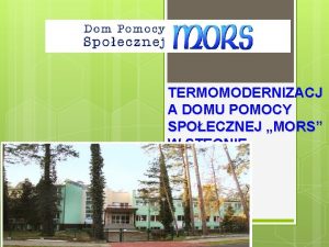 TERMOMODERNIZACJ A DOMU POMOCY SPOECZNEJ MORS W STEGNIE