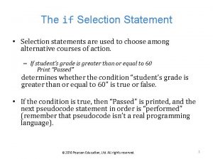 The if Selection Statement Selection statements are used