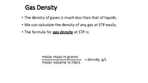 Gas Density The density of gases is much