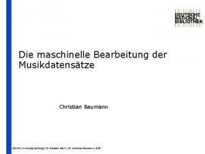 Die maschinelle Bearbeitung der Musikdatenstze Christian Baumann OBVSG