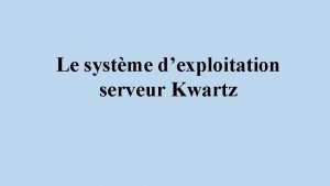 Le systme dexploitation serveur Kwartz Kwartz dans les