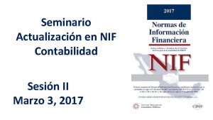 Seminario Actualizacin en NIF Contabilidad Sesin II Marzo