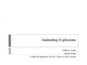 Animating Explosions Abhinav Golas Akram Khan Under the