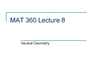 MAT 360 Lecture 8 Neutral Geometry Remarks n
