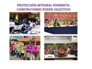 PROTECCIN INTEGRAL FEMINISTA CONSTRUYENDO PODER COLECTIVO Proteccin integral