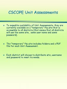 CSCOPE Unit Assessments v v v To expedite
