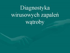 Diagnostyka wirusowych zapale wtroby MARKERY Typ wzw Typ