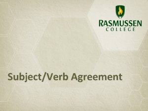 SubjectVerb Agreement Subject Verb Agreement The subject and