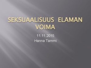 SEKSUAALISUUS ELMN VOIMA 11 2015 Hanna Tammi SEKSUAALISUUS