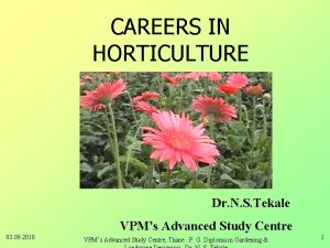 CAREERS IN HORTICULTURE Dr N S Tekale VPMs