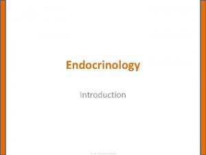 Endocrinology Introduction Dr M Alzaharna 2018 Communication of