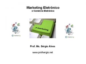 Marketing Eletrnico e Comrcio Eletrnico Prof Ms Srgio