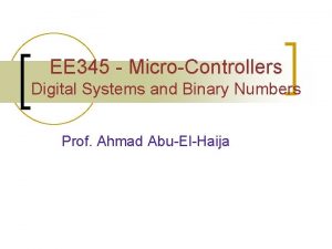 EE 345 MicroControllers Digital Systems and Binary Numbers