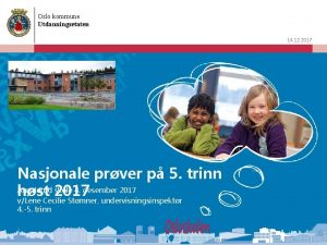 Oslo kommune Utdanningsetaten 14 12 2017 Nasjonale prver