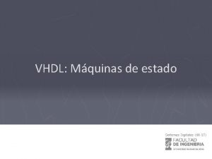 VHDL Mquinas de estado Mquinas de estado FSM