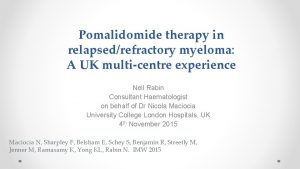 Pomalidomide therapy in relapsedrefractory myeloma A UK multicentre