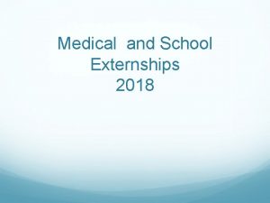 Medical and School Externships 2018 Externships Overview CDS