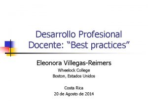 Desarrollo Profesional Docente Best practices Eleonora VillegasReimers Wheelock