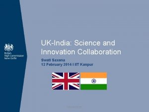 UKIndia Science and Innovation Collaboration Swati Saxena 12