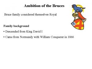 Ambition of the Bruces Bruce family considered themselves