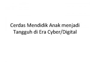 Cerdas Mendidik Anak menjadi Tangguh di Era CyberDigital