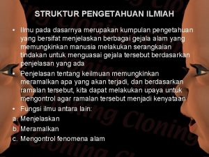 STRUKTUR PENGETAHUAN ILMIAH Ilmu pada dasarnya merupakan kumpulan