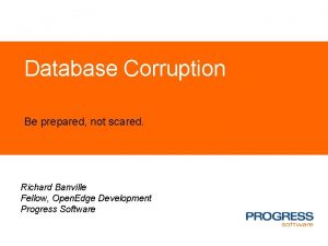 Database Corruption Be prepared not scared Richard Banville