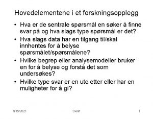 Hovedelementene i et forskningsopplegg Hva er de sentrale