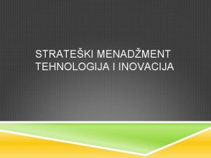 STRATEKI MENADMENT TEHNOLOGIJA I INOVACIJA PITANJA Objasni neke