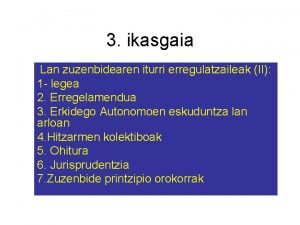 3 ikasgaia Lan zuzenbidearen iturri erregulatzaileak II 1