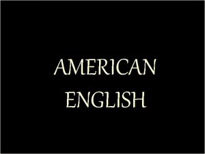 AMERICAN ENGLISH THE DIFFERENCES BETWEEN BRITISH AND AMERICAN