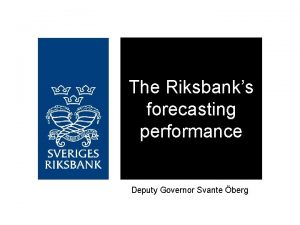 The Riksbanks forecasting performance Deputy Governor Svante berg