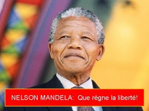 NELSON MANDELA Que rgne la libert Qui tait