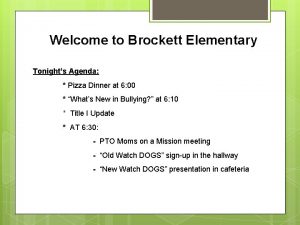 Welcome to Brockett Elementary Tonights Agenda Pizza Dinner