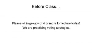 Before Class Please sit in groups of 4