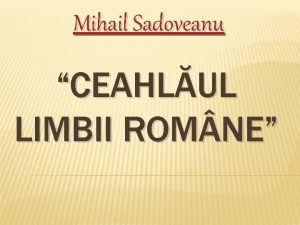 Mihail Sadoveanu CEAHLUL LIMBII ROM NE Mihail Sadoveanu