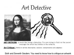 Art Detective ART CRITICISM is much like being