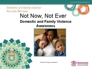 Not Now Not Ever Domestic and Family Violence