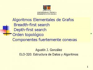 Algoritmos Elementales de Grafos Breadthfirst search Depthfirst search