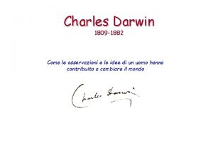 Charles Darwin 1809 1882 Come le osservazioni e