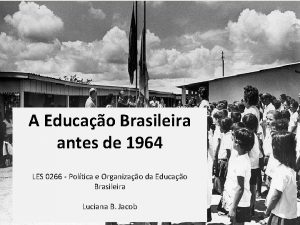A Educao Brasileira antes de 1964 LES 0266