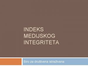 INDEKS MEDIJSKOG INTEGRITETA Biro za drutvena istraivana Indikatori