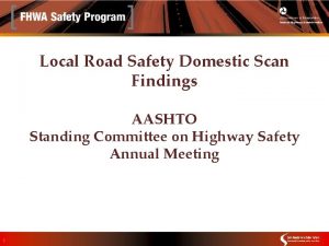 Local Road Safety Domestic Scan Findings AASHTO Standing