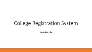 College Registration System Kevin Harville Step 1 Clarify